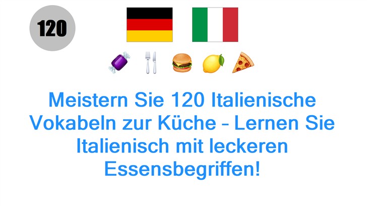 Meistern Sie 120 Italienische Vokabeln zur Küche – Lernen Sie Italienisch mit leckeren Essensbegriffen!